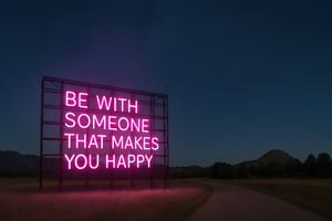 Be with someone that makes you happy