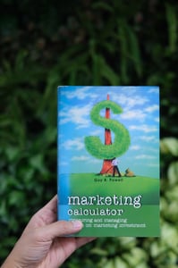 Marketing Calculator: Measuring and Managing Return on Marketing Investment